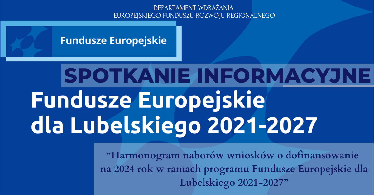Miniaturka artykułu Spotkanie informacyjne pn. „Harmonogram naborów wniosków o dofinansowanie na 2024 rok w ramach Funduszy Europejskich dla Lubelskiego 2021-2027″ – 12.06.2024